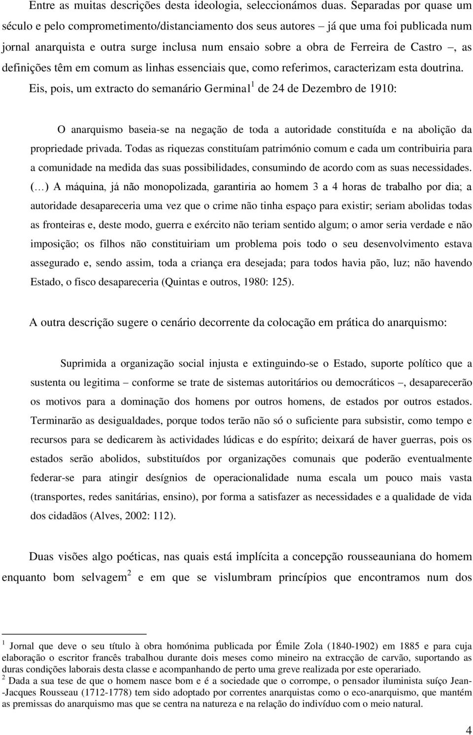 Castro, as definições têm em comum as linhas essenciais que, como referimos, caracterizam esta doutrina.