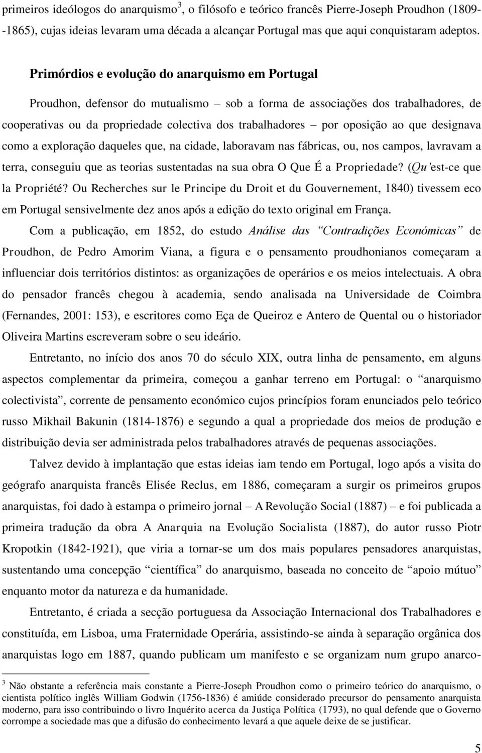 oposição ao que designava como a exploração daqueles que, na cidade, laboravam nas fábricas, ou, nos campos, lavravam a terra, conseguiu que as teorias sustentadas na sua obra O Que É a Propriedade?