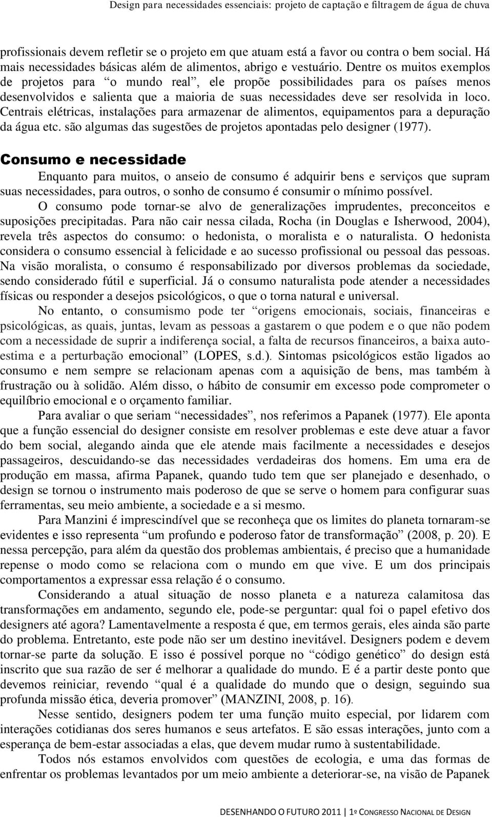 Centrais elétricas, instalações para armazenar de alimentos, equipamentos para a depuração da água etc. são algumas das sugestões de projetos apontadas pelo designer (1977).