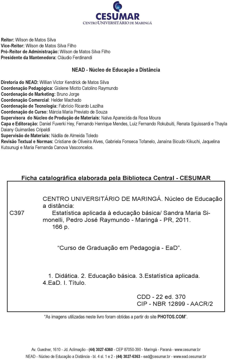 Machado Coordenação de Tecnologia: Fabrício Ricardo Lazilha Coordenação de Curso: Márcia Maria Previato de Souza Supervisora do Núcleo de Produção de Materiais: Nalva Aparecida da Rosa Moura Capa e