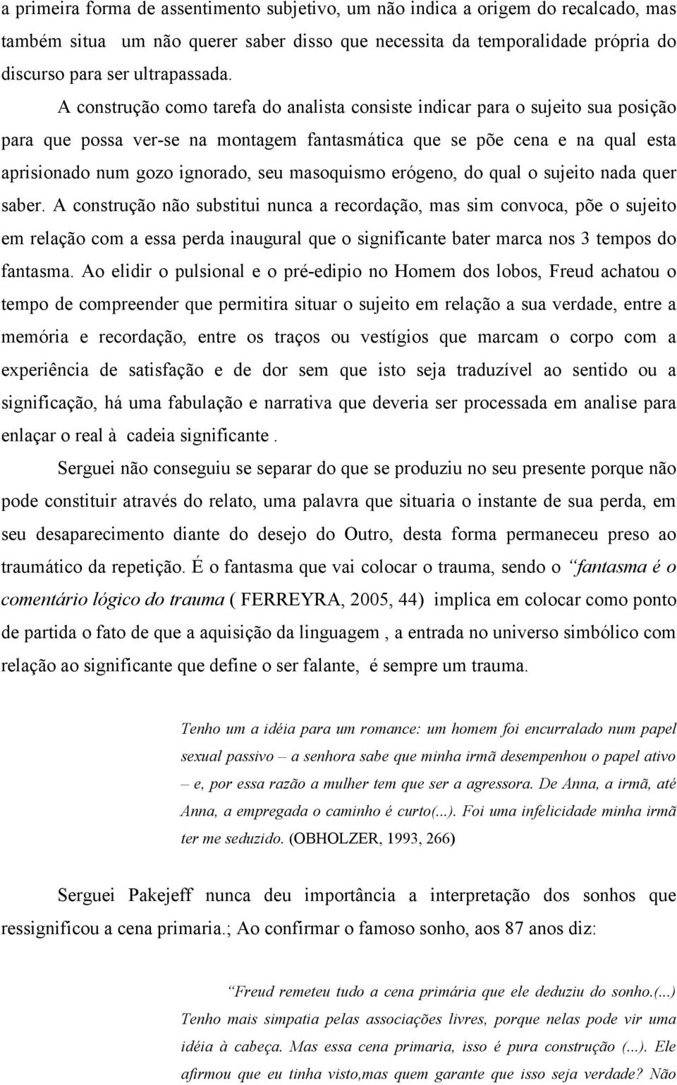 masoquismo erógeno, do qual o sujeito nada quer saber.