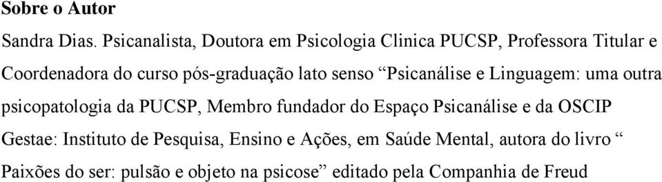 pós-graduação lato senso Psicanálise e Linguagem: uma outra psicopatologia da PUCSP, Membro fundador