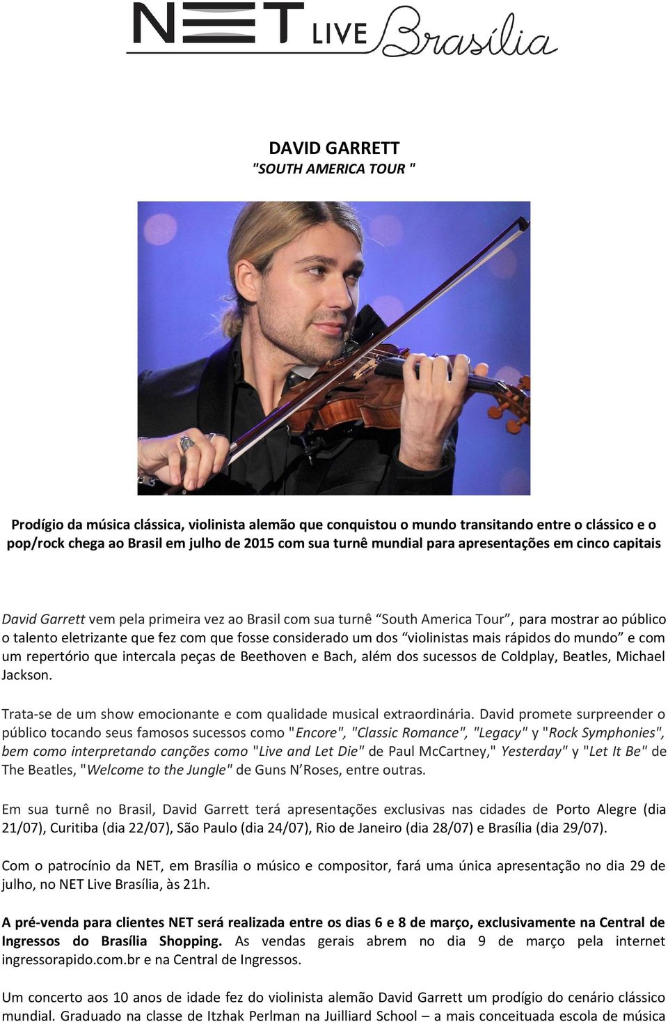 considerado um dos violinistas mais rápidos do mundo e com um repertório que intercala peças de Beethoven e Bach, além dos sucessos de Coldplay, Beatles, Michael Jackson.