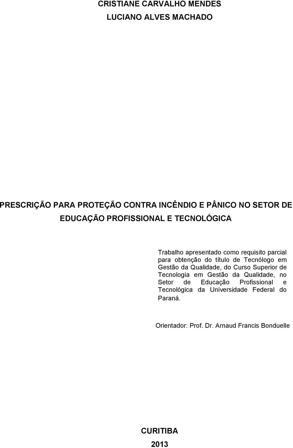 Tecnólogo em Gestão da Qualidade, do Curso Superior de Tecnologia em Gestão da Qualidade, no Setor de Educação