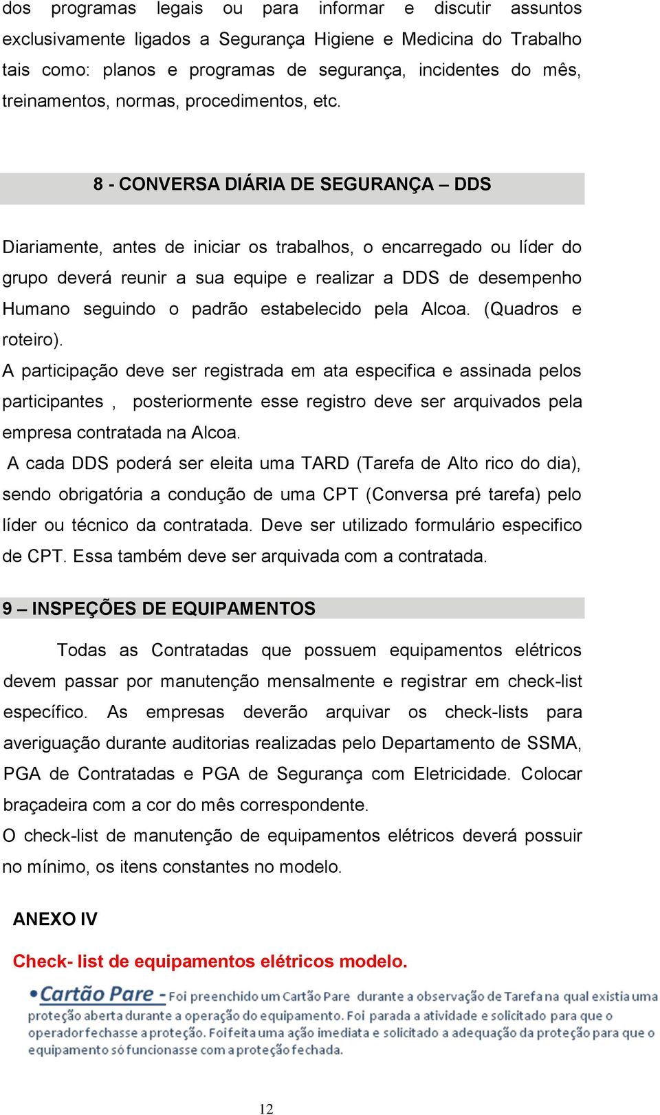 8 - CONVERSA DIÁRIA DE SEGURANÇA DDS Diariamente, antes de iniciar s trabalhs, encarregad u líder d grup deverá reunir a sua equipe e realizar a DDS de desempenh Human seguind padrã estabelecid pela