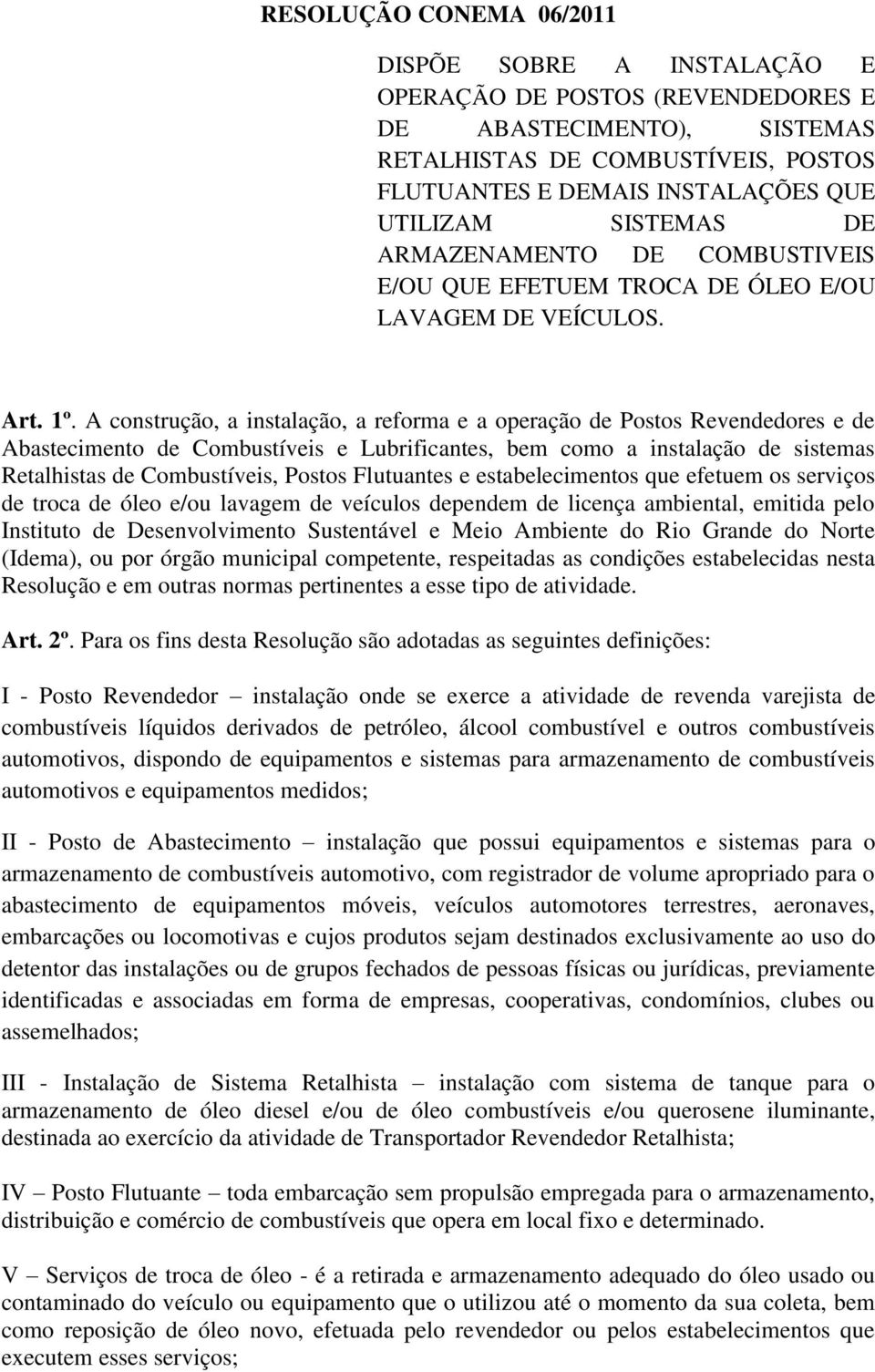 A construção, a instalação, a reforma e a operação de Postos Revendedores e de Abastecimento de Combustíveis e Lubrificantes, bem como a instalação de sistemas Retalhistas de Combustíveis, Postos