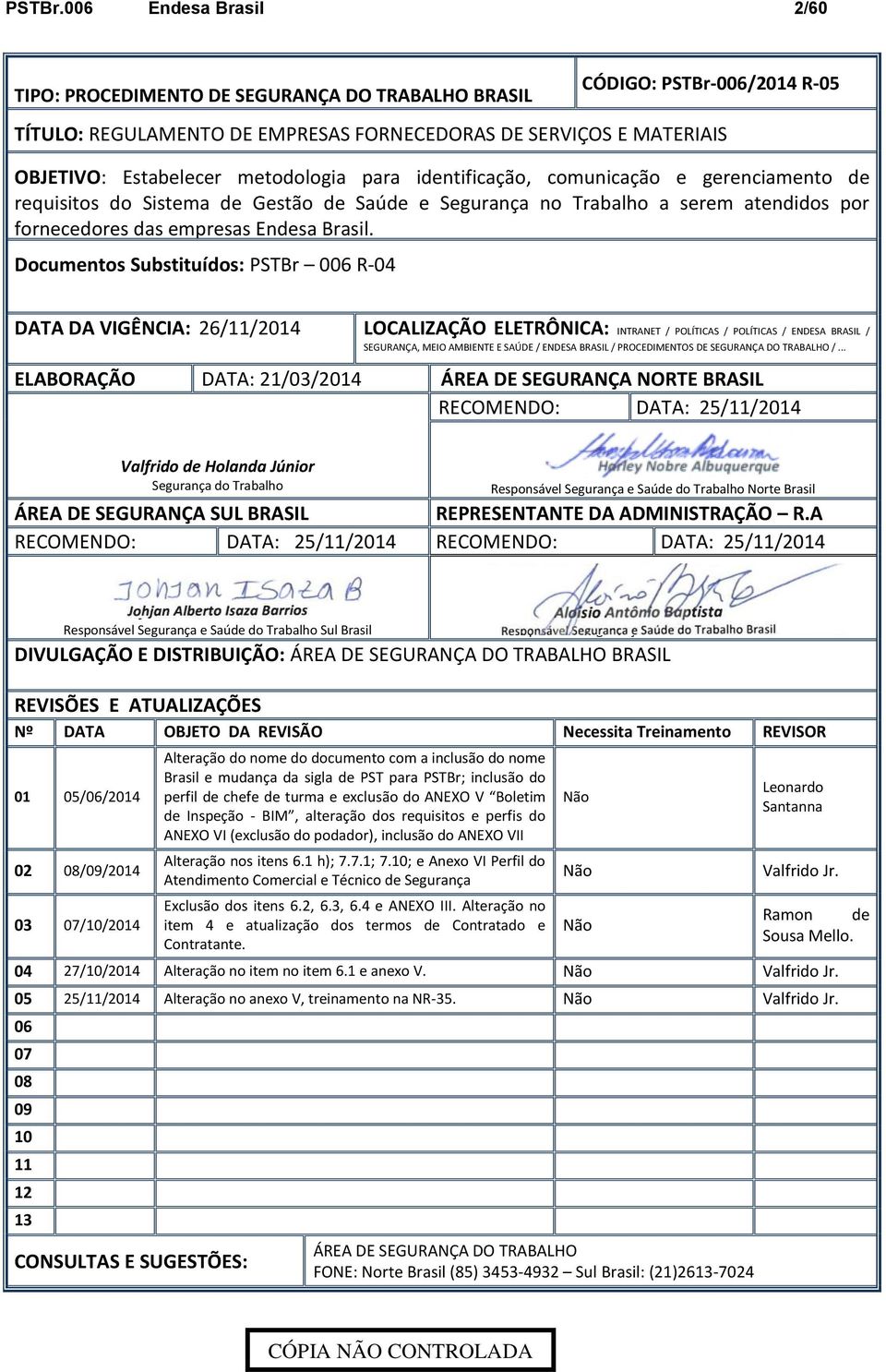 identificação, comunicação e gerenciamento de requisitos do Sistema de Gestão de Saúde e Segurança no Trabalho a serem atendidos por fornecedores das empresas.