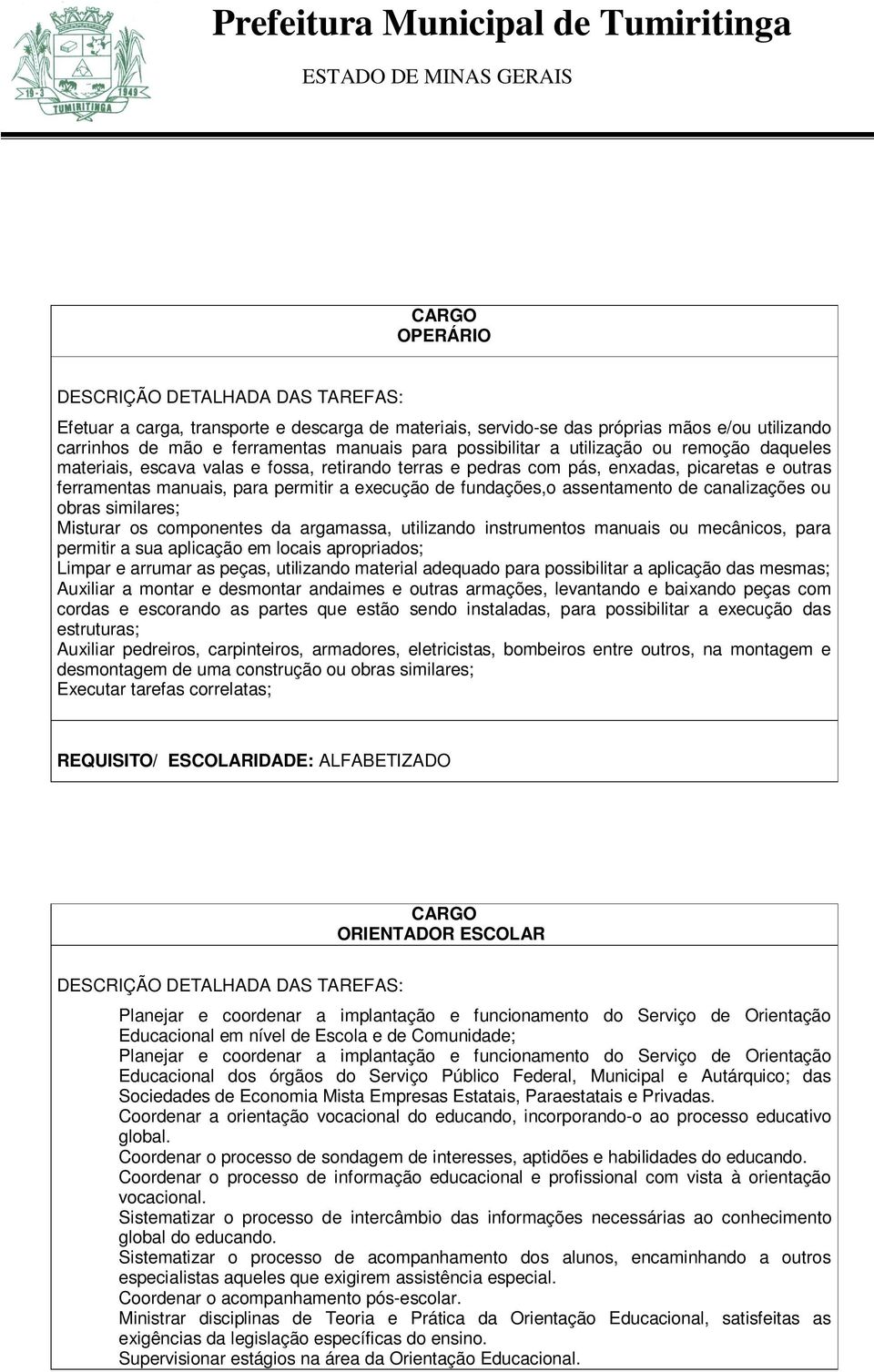 similares; Misturar os componentes da argamassa, utilizando instrumentos manuais ou mecânicos, para permitir a sua aplicação em locais apropriados; Limpar e arrumar as peças, utilizando material