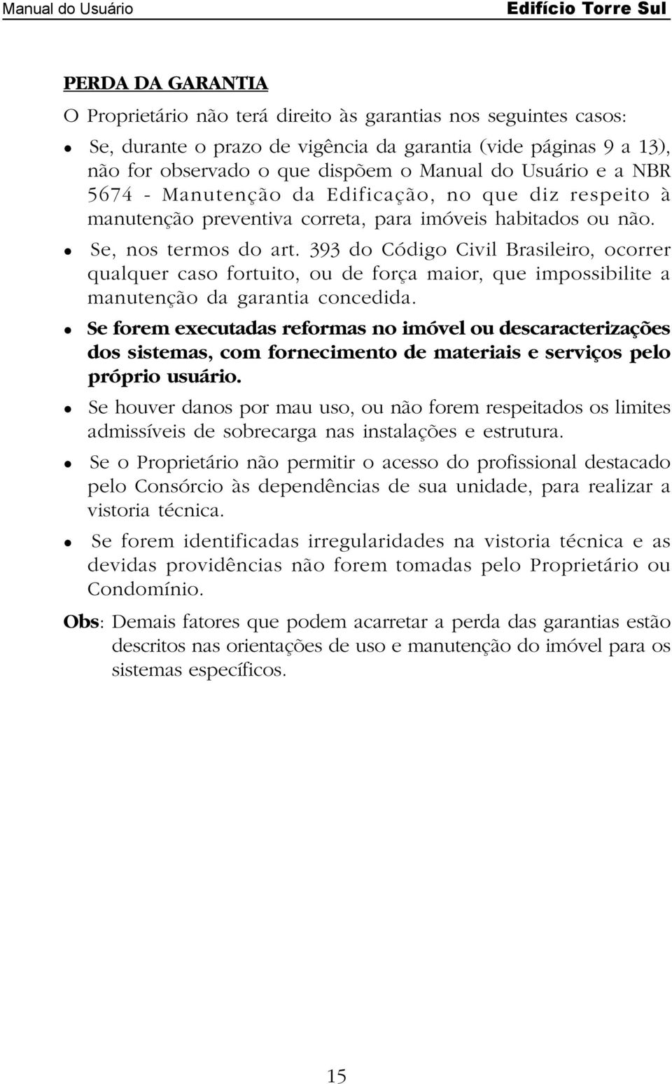 preventiva correta, para imóveis habitados ou não.! Se, nos termos do art.