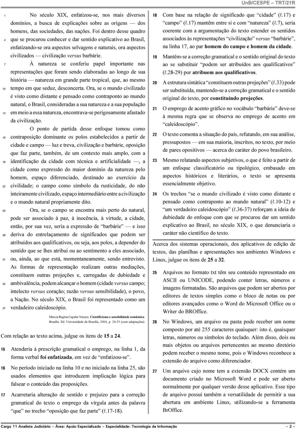 À natureza se conferiu papel importante nas representações que foram sendo elaboradas ao longo de sua história natureza em grande parte tropical, que, ao mesmo tempo em que seduz, desconcerta.