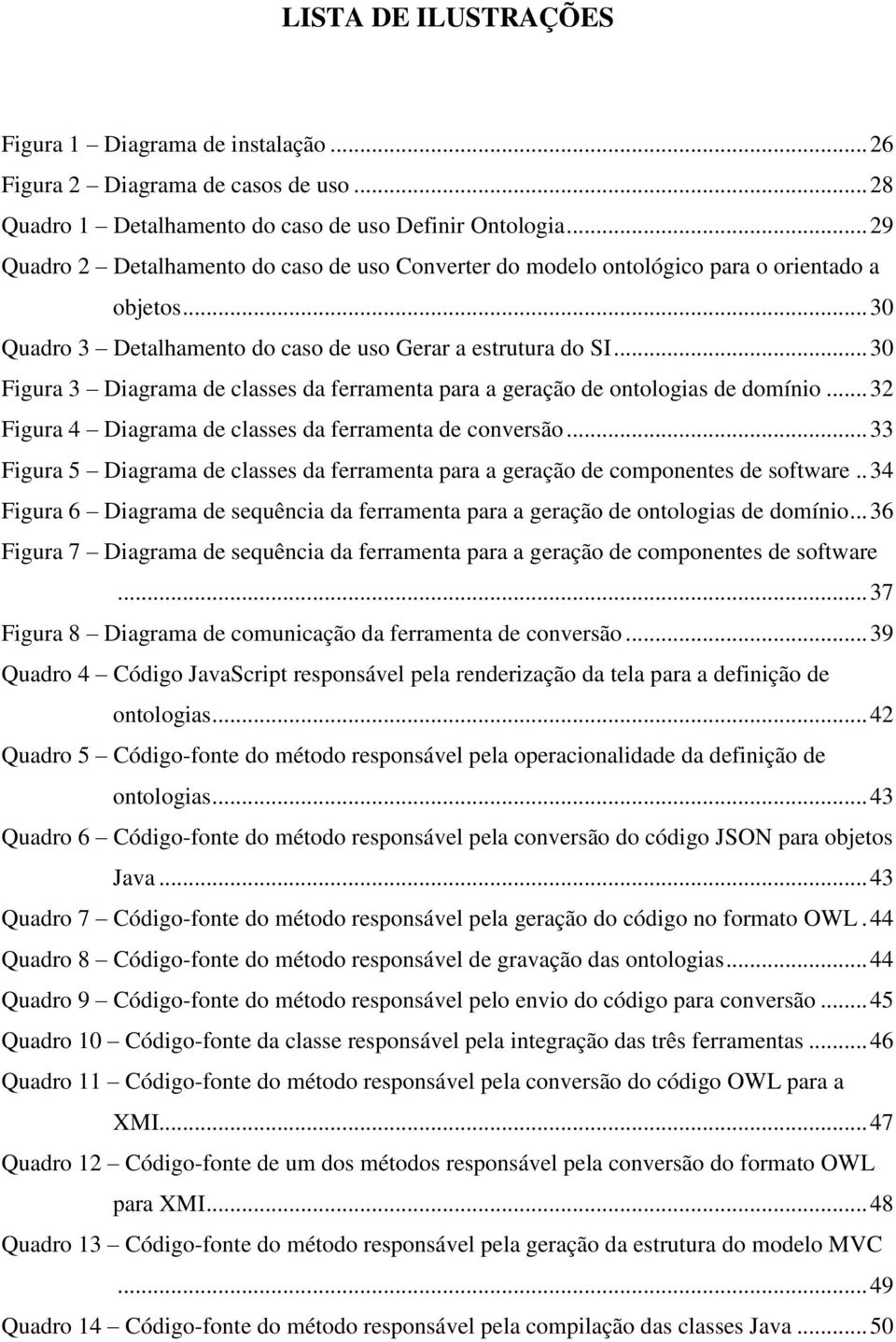 .. 30 Figura 3 Diagrama de classes da ferramenta para a geração de ontologias de domínio... 32 Figura 4 Diagrama de classes da ferramenta de conversão.