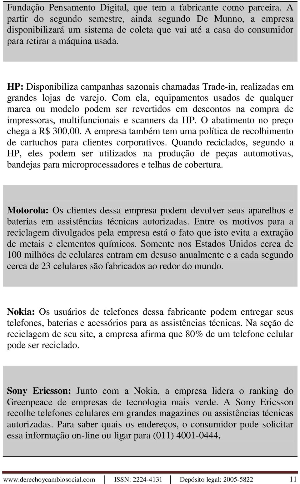 HP: Disponibiliza campanhas sazonais chamadas Trade-in, realizadas em grandes lojas de varejo.