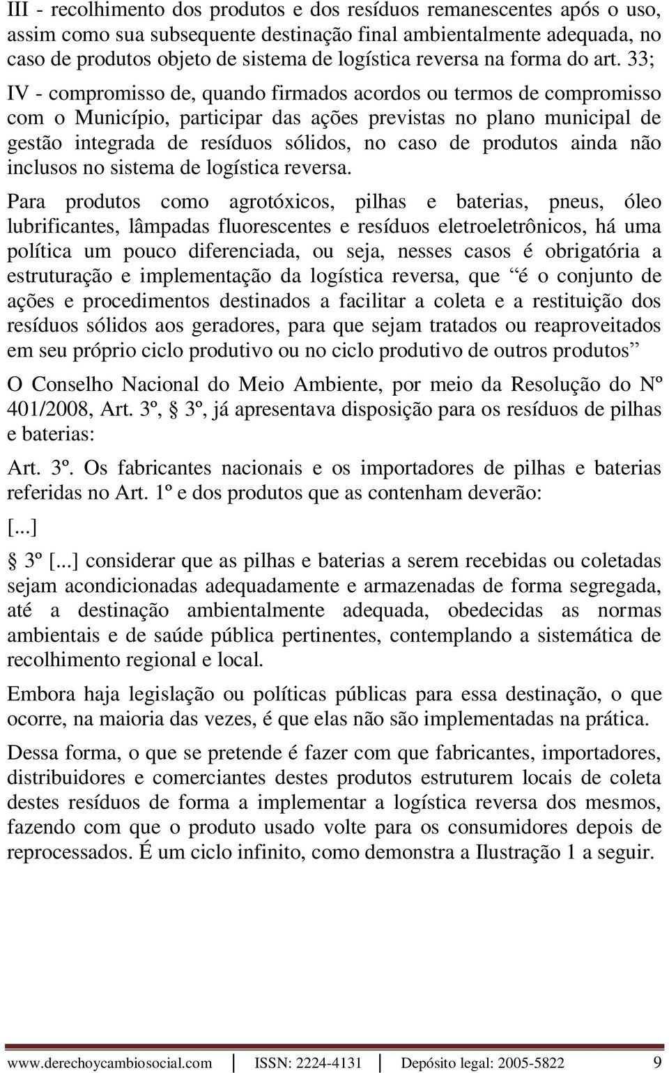 33; IV - compromisso de, quando firmados acordos ou termos de compromisso com o Município, participar das ações previstas no plano municipal de gestão integrada de resíduos sólidos, no caso de