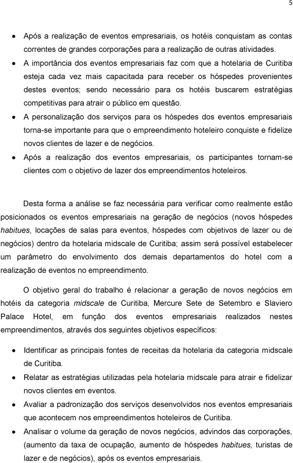 buscarem estratégias competitivas para atrair o público em questão.