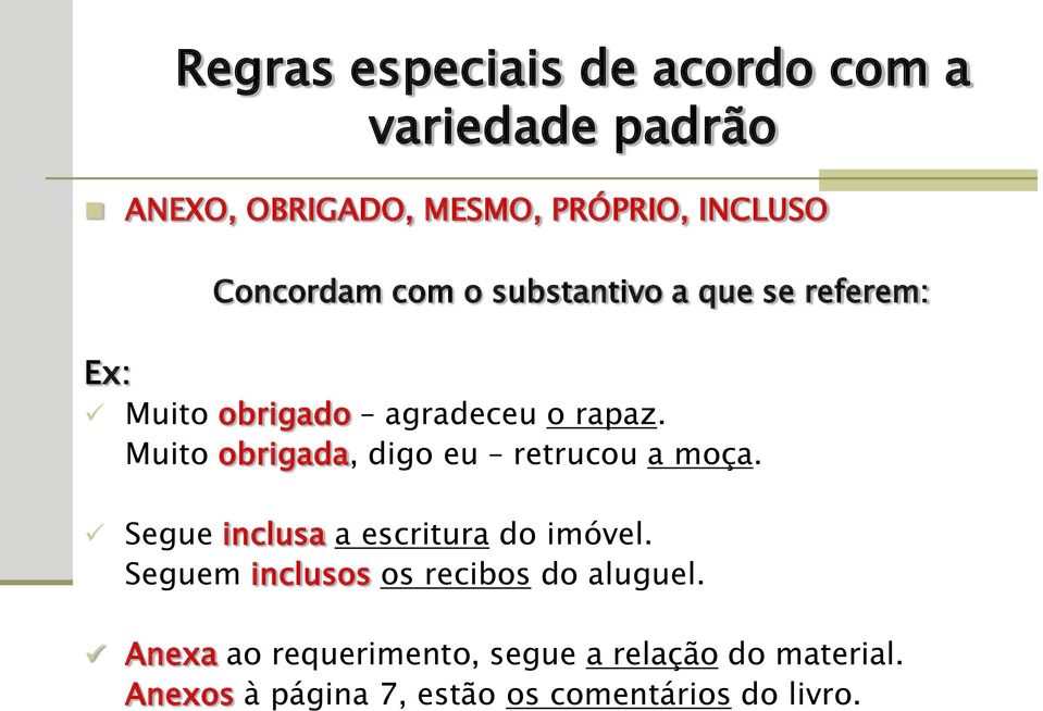 Muito obrigada, digo eu retrucou a moça. Segue inclusa a escritura do imóvel.