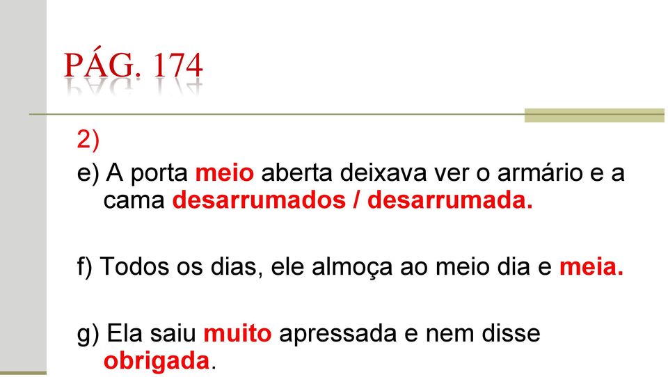 f) Todos os dias, ele almoça ao meio dia e meia.