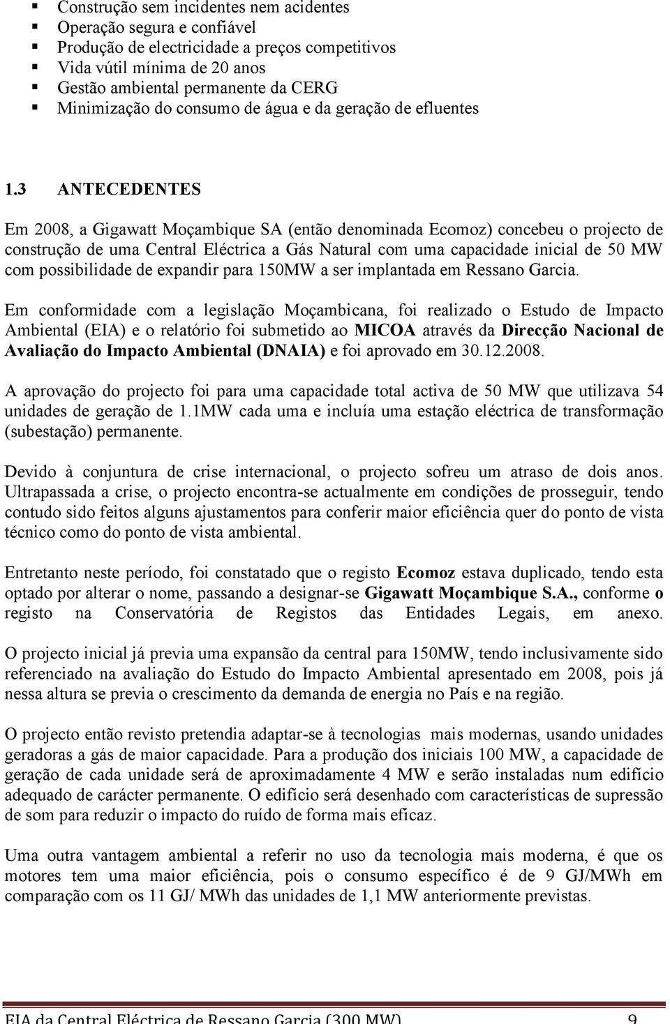 capacidade inicial de 50 MW com possibilidade de expandir para 150MW a ser implantada em Ressano Garcia.