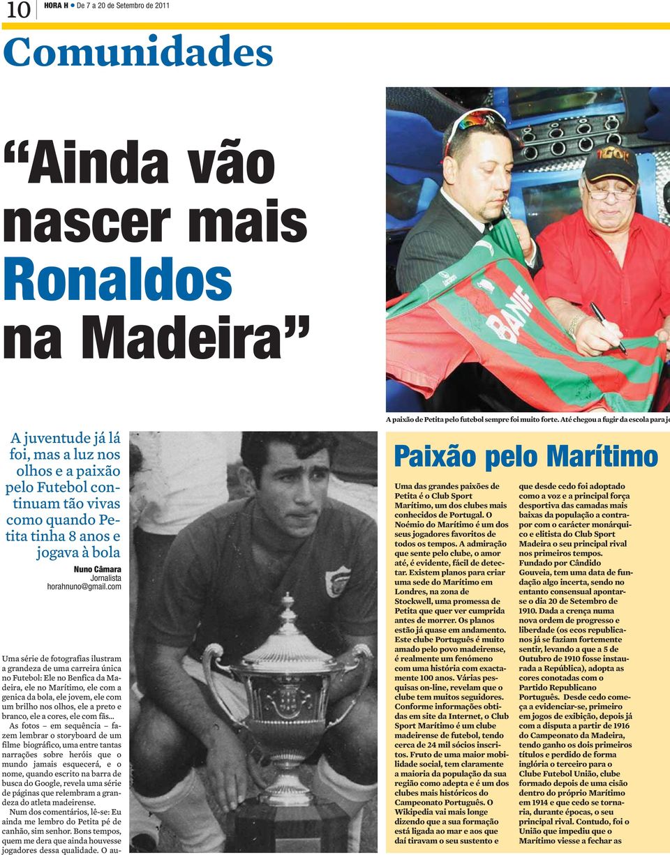 com Uma série de fotografias ilustram a grandeza de uma carreira única no Futebol: Ele no Benfica da Madeira, ele no Marítimo, ele com a genica da bola, ele jovem, ele com um brilho nos olhos, ele a
