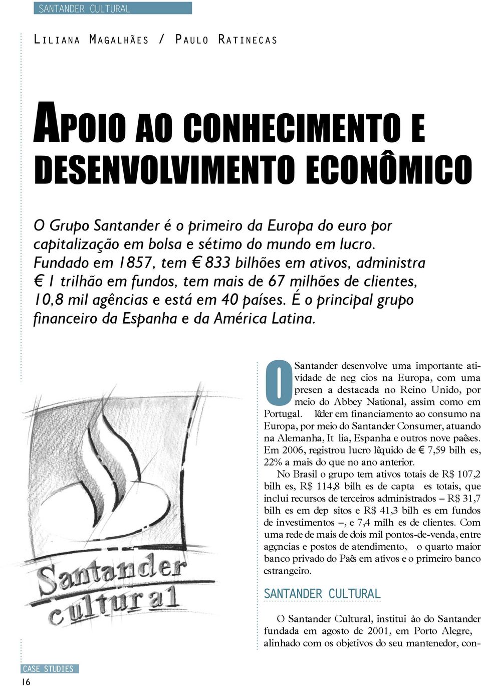 É o principal grupo financeiro da Espanha e da América Latina.