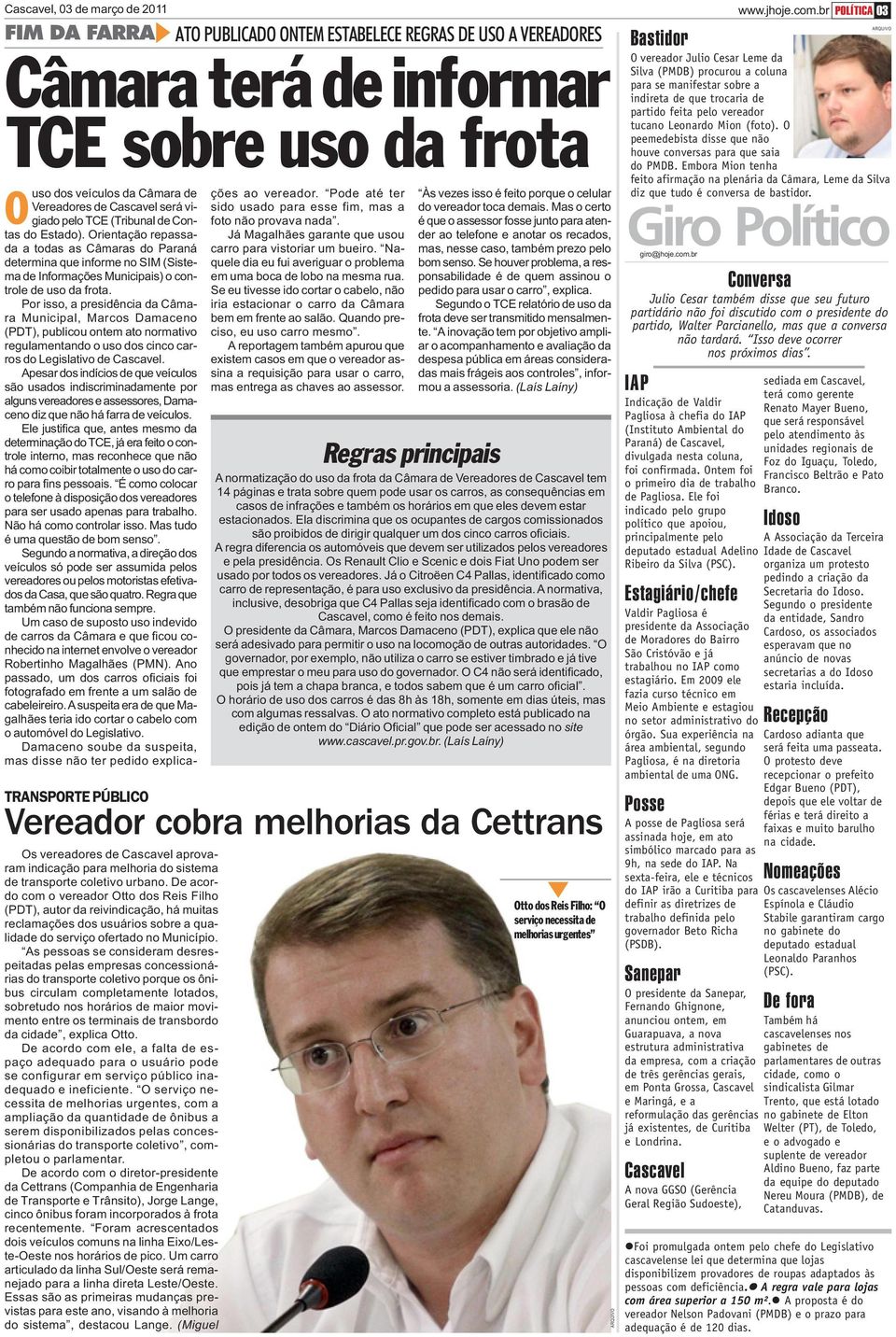 vigiado pelo TCE (Tribunal de Contas do Estado). Orientação repassada a todas as Câmaras do Paraná determina que informe no SIM (Sistema de Informações Municipais) o controle de uso da frota.