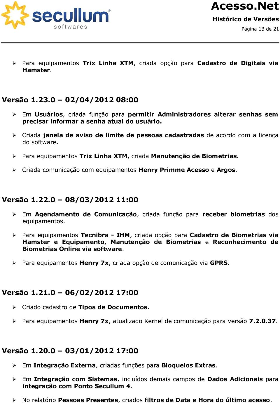 Criada janela de aviso de limite de pessoas cadastradas de acordo com a licença do software. Para equipamentos Trix Linha XTM, criada Manutenção de Biometrias.