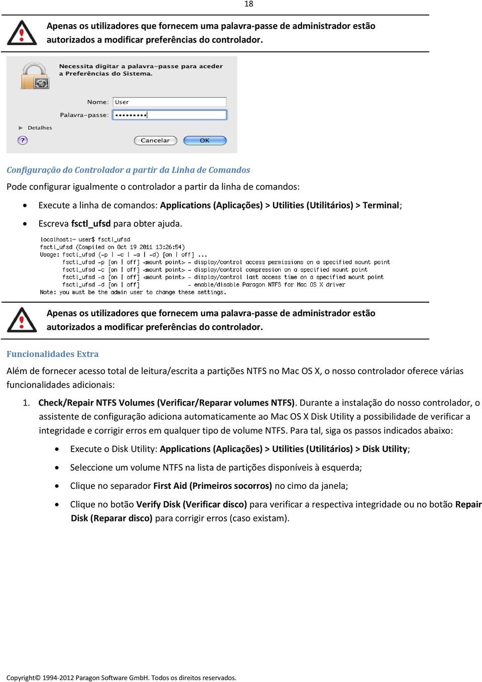 (Utilitários) > Terminal; Escreva fsctl_ufsd para obter ajuda.