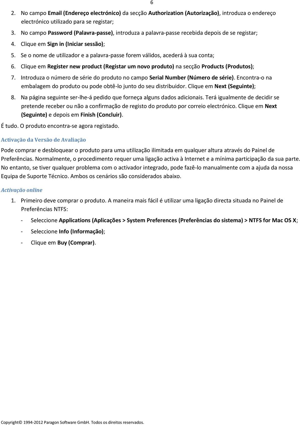 Se o nome de utilizador e a palavra-passe forem válidos, acederá à sua conta; 6. Clique em Register new product (Registar um novo produto) na secção Products (Produtos); 7.