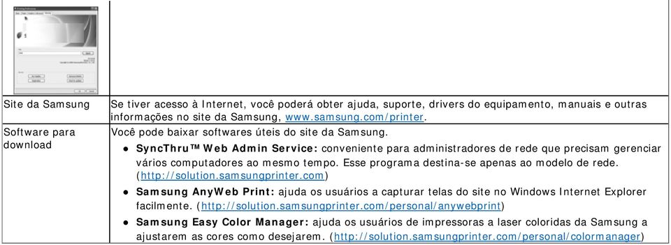 Esse programa destina-se apenas ao modelo de rede. (http://solution.samsungprinter.com) Samsung AnyWeb Print: ajuda os usuários a capturar telas do site no Windows Internet Explorer facilmente.