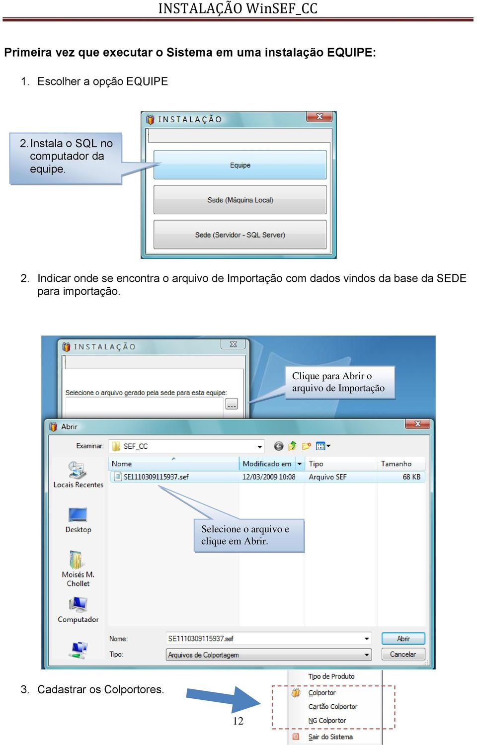 Instala o SQL no computador da equipe. 2.