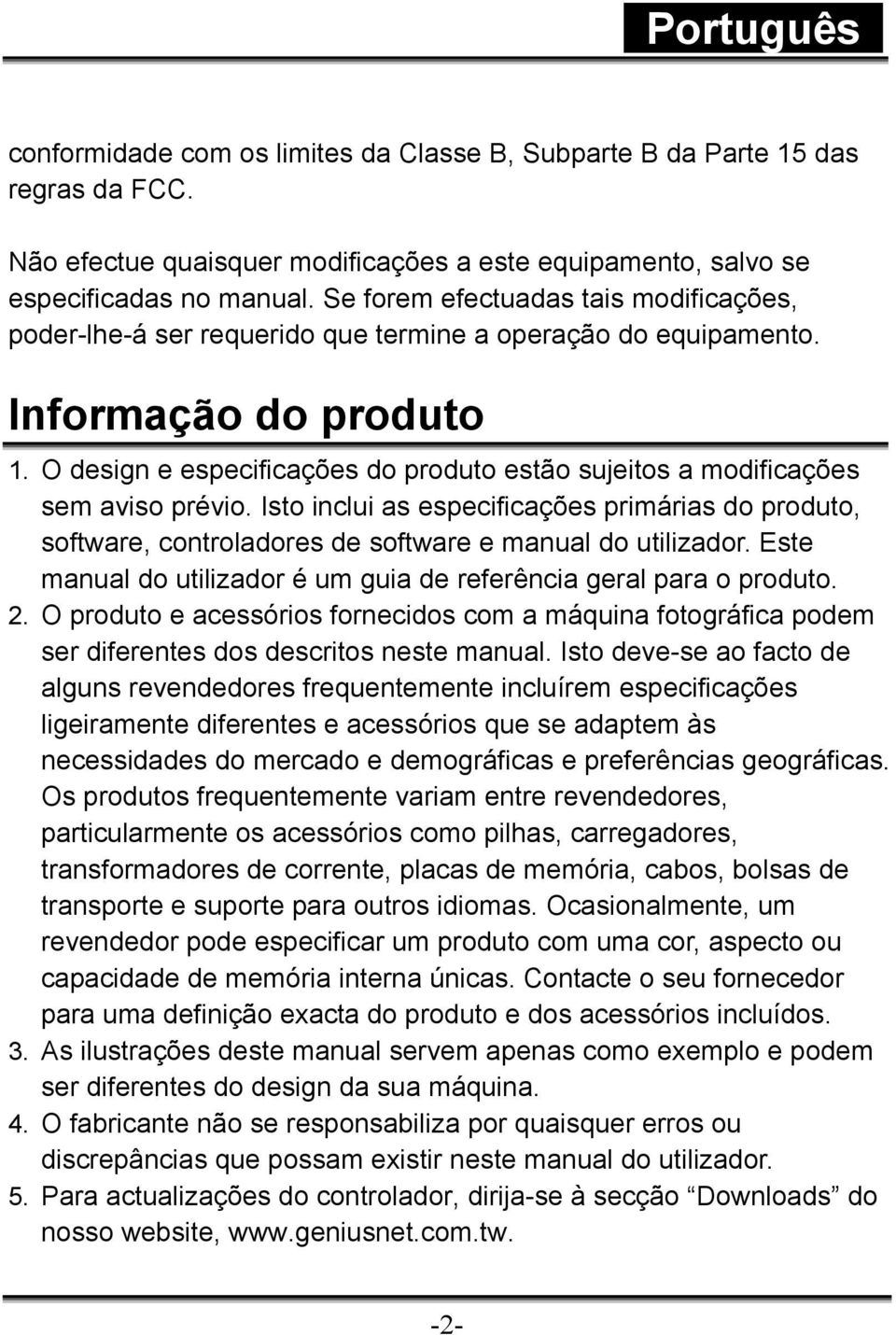 O design e especificações do produto estão sujeitos a modificações sem aviso prévio. Isto inclui as especificações primárias do produto, software, controladores de software e manual do utilizador.