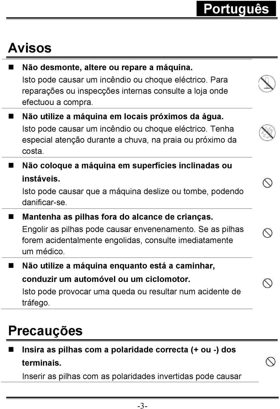 Não coloque a máquina em superfícies inclinadas ou instáveis. Isto pode causar que a máquina deslize ou tombe, podendo danificar-se. Mantenha as pilhas fora do alcance de crianças.