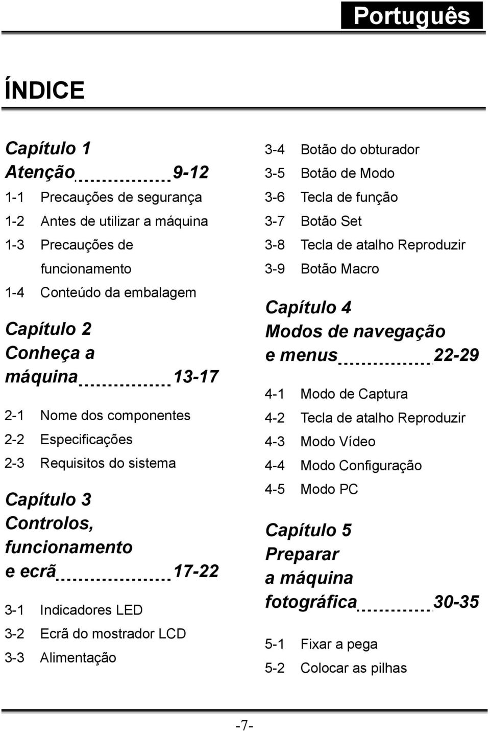 Alimentação 3-4 Botão do obturador 3-5 Botão de Modo 3-6 Tecla de função 3-7 Botão Set 3-8 Tecla de atalho Reproduzir 3-9 Botão Macro Capítulo 4 Modos de navegação e menus 22-29