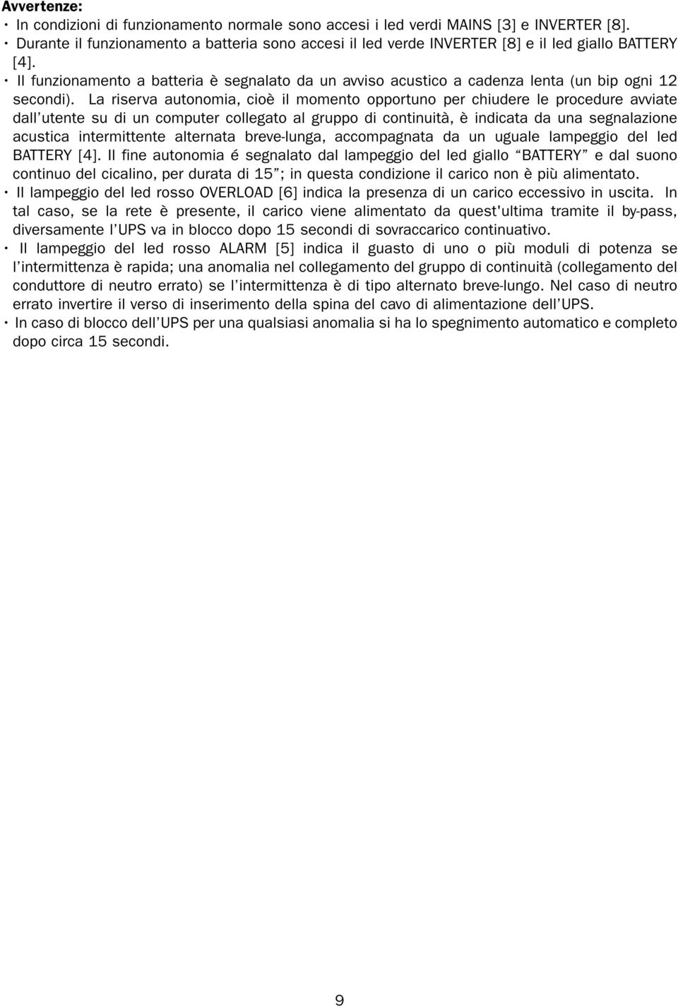 Il funzionamento a batteria è segnalato da un avviso acustico a cadenza lenta (un bip ogni 12 secondi).