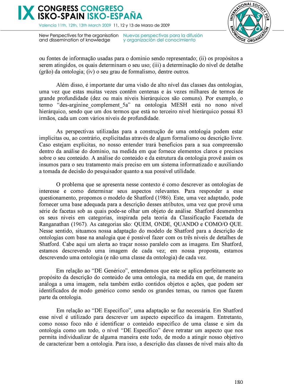 Além disso, é importante dar uma visão de alto nível das classes das ontologias, uma vez que estas muitas vezes contêm centenas e às vezes milhares de termos de grande profundidade (dez ou mais