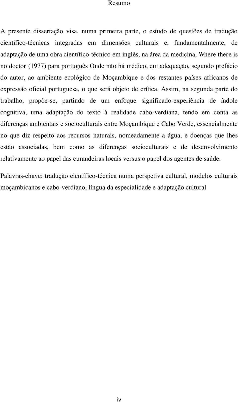 dos restantes países africanos de expressão oficial portuguesa, o que será objeto de crítica.