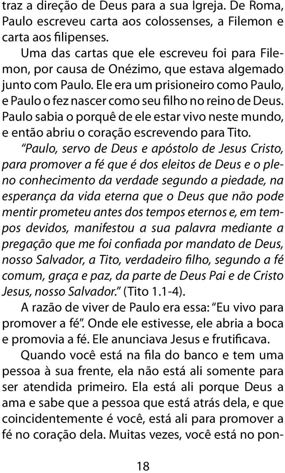 Paulo sabia o porquê de ele estar vivo neste mundo, e então abriu o coração escrevendo para Tito.