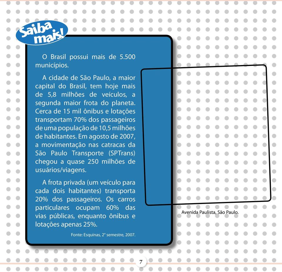 Cerca de 15 mil ônibus e lotações transportam 70% dos passageiros de uma população de 10,5 milhões de habitantes.