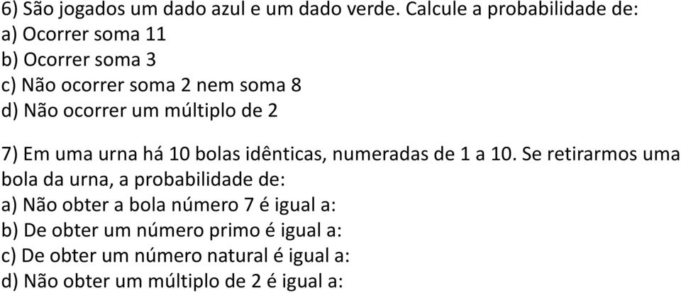 ocorrer um múltiplo de 2 7) Em uma urna há 10 bolas idênticas, numeradas de 1 a 10.