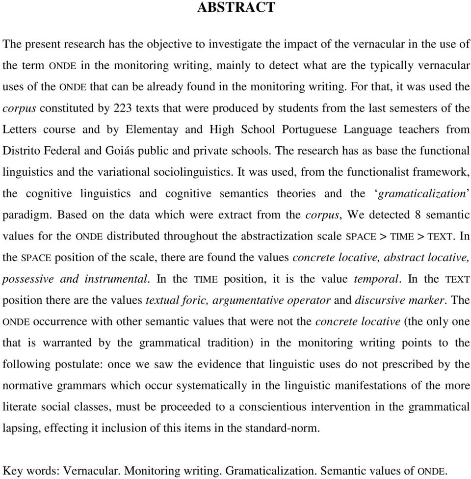 For that, it was used the corpus constituted by 223 texts that were produced by students from the last semesters of the Letters course and by Elementay and High School Portuguese Language teachers