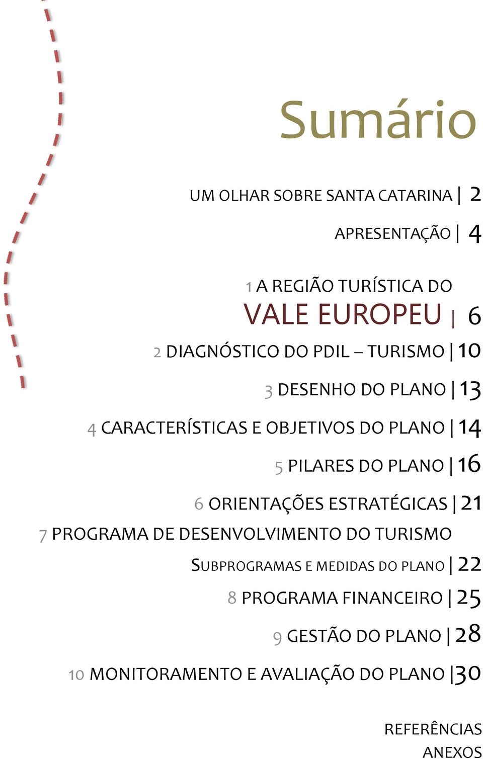 DO PLANO 16 6 ORIENTAÇÕES ESTRATÉGICAS 21 7 PROGRAMA DE DESENVOLVIMENTO DO TURISMO SUBPROGRAMAS E MEDIDAS