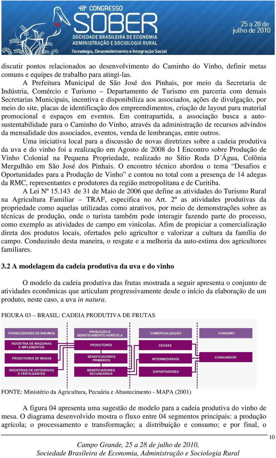 disponibiliza aos associados, ações de divulgação, por meio do site, placas de identificação dos empreendimentos, criação de layout para material promocional e espaços em eventos.