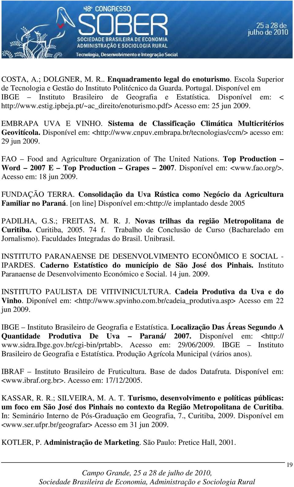 Sistema de Classificação Climática Multicritérios Geovitícola. Disponível em: <http://www.cnpuv.embrapa.br/tecnologias/ccm/> acesso em: 29 jun 2009.