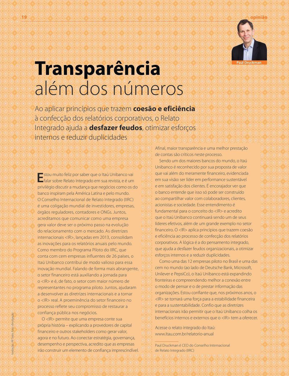 privilégio discutir a mudança que negócios como os do banco inspiram pela América Latina e pelo mundo.