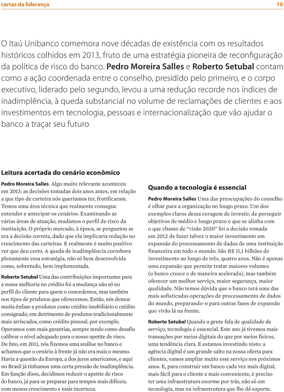 Pedro Moreira Salles e Roberto Setubal contam como a ação coordenada entre o conselho, presidido pelo primeiro, e o corpo executivo, liderado pelo segundo, levou a uma redução recorde nos índices de