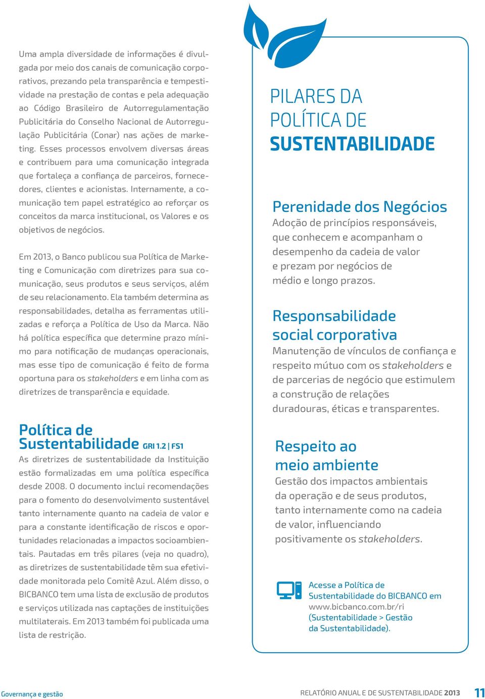 Esses processos envolvem diversas áreas e contribuem para uma comunicação integrada que fortaleça a confiança de parceiros, fornecedores, clientes e acionistas.