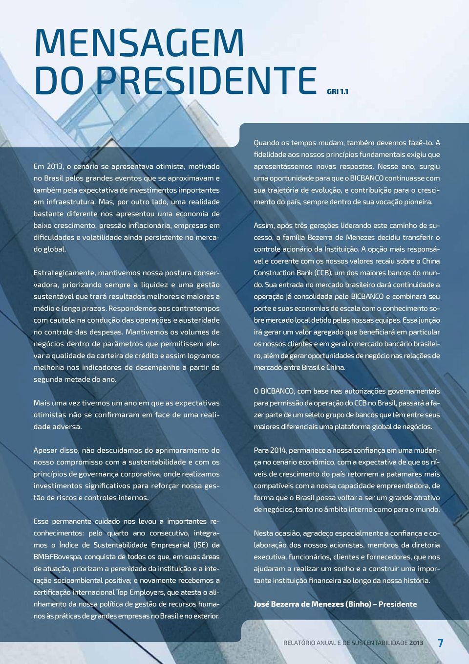 Mas, por outro lado, uma realidade bastante diferente nos apresentou uma economia de baixo crescimento, pressão inflacionária, empresas em dificuldades e volatilidade ainda persistente no mercado