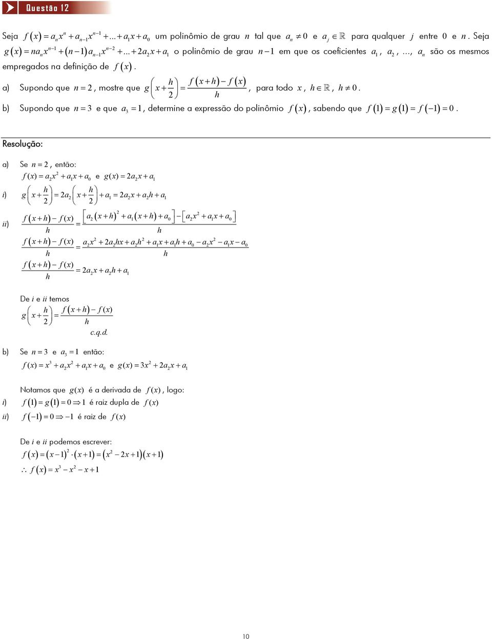 a) Supondo que n =, mostre que b) Supondo que n = e que 1 ( + ) ( ) h f x h f x g x+ = h, para todo x, h, h 0.