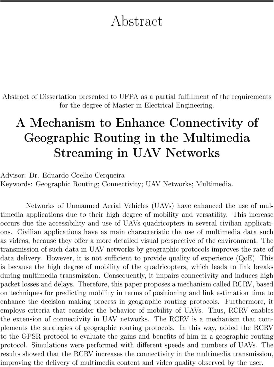 Eduardo Coelho Cerqueira Keywords: Geographic Routing; Connectivity; UAV Networks; Multimedia.