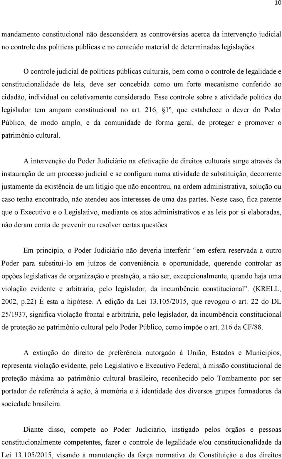 coletivamente considerado. Esse controle sobre a atividade política do legislador tem amparo constitucional no art.