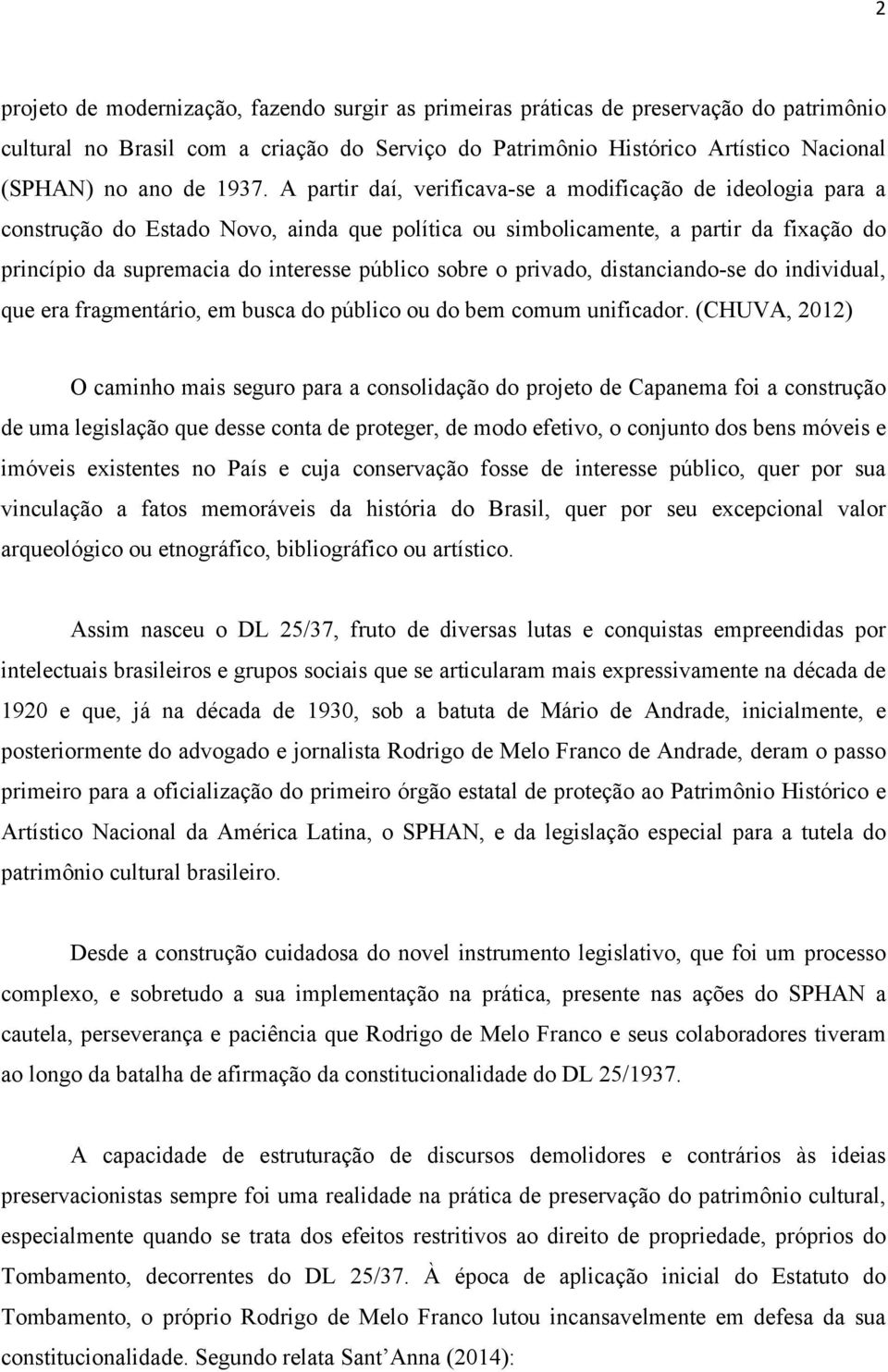 público sobre o privado, distanciando-se do individual, que era fragmentário, em busca do público ou do bem comum unificador.